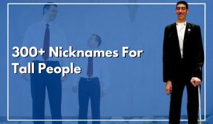 300+ Nicknames For Tall People