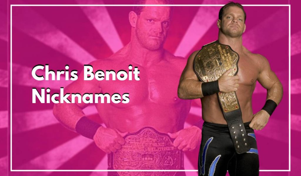 Chris Benoit Nicknames