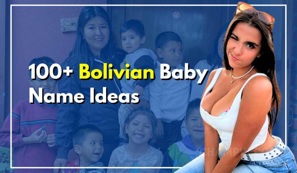 100+ Bolivian Baby Names Enriched in Glorious Culture