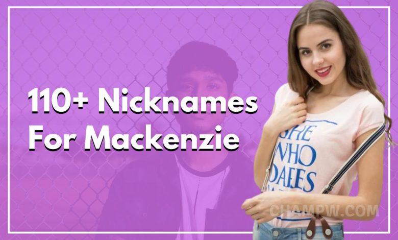 110+ Nicknames For Mackenzie