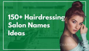 150+ Hairdressing Salon Names Ideas