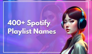 400+ Spotify Playlist Names