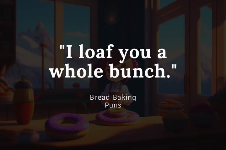 I loaf you a whole bunch